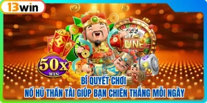 Bí Quyết Chơi Nổ Hũ Thần Tài Giúp Bạn Chiến Thắng Mỗi Ngày
