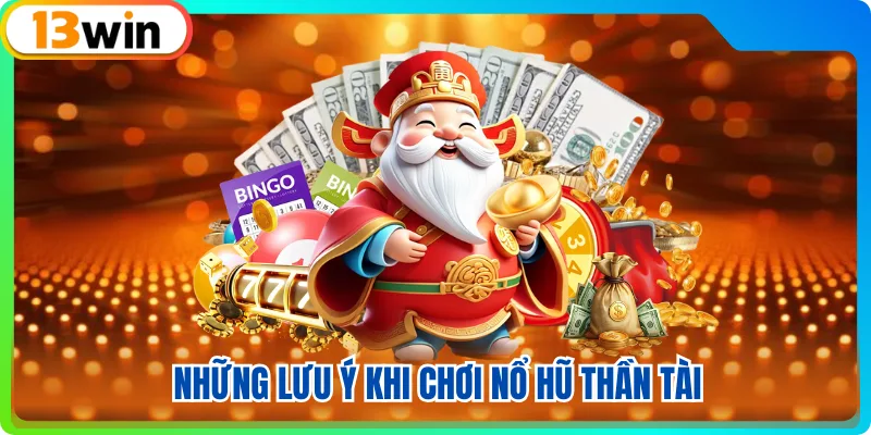 Những lưu ý khi chơi nổ hũ thần tài