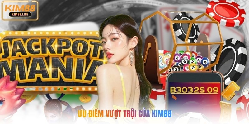 Ưu điểm vượt trội của kim88